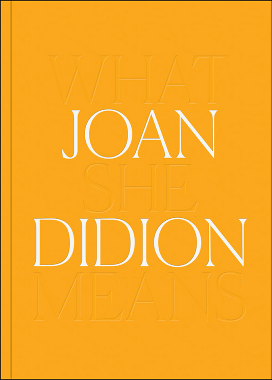 Joan Didion: What She Means