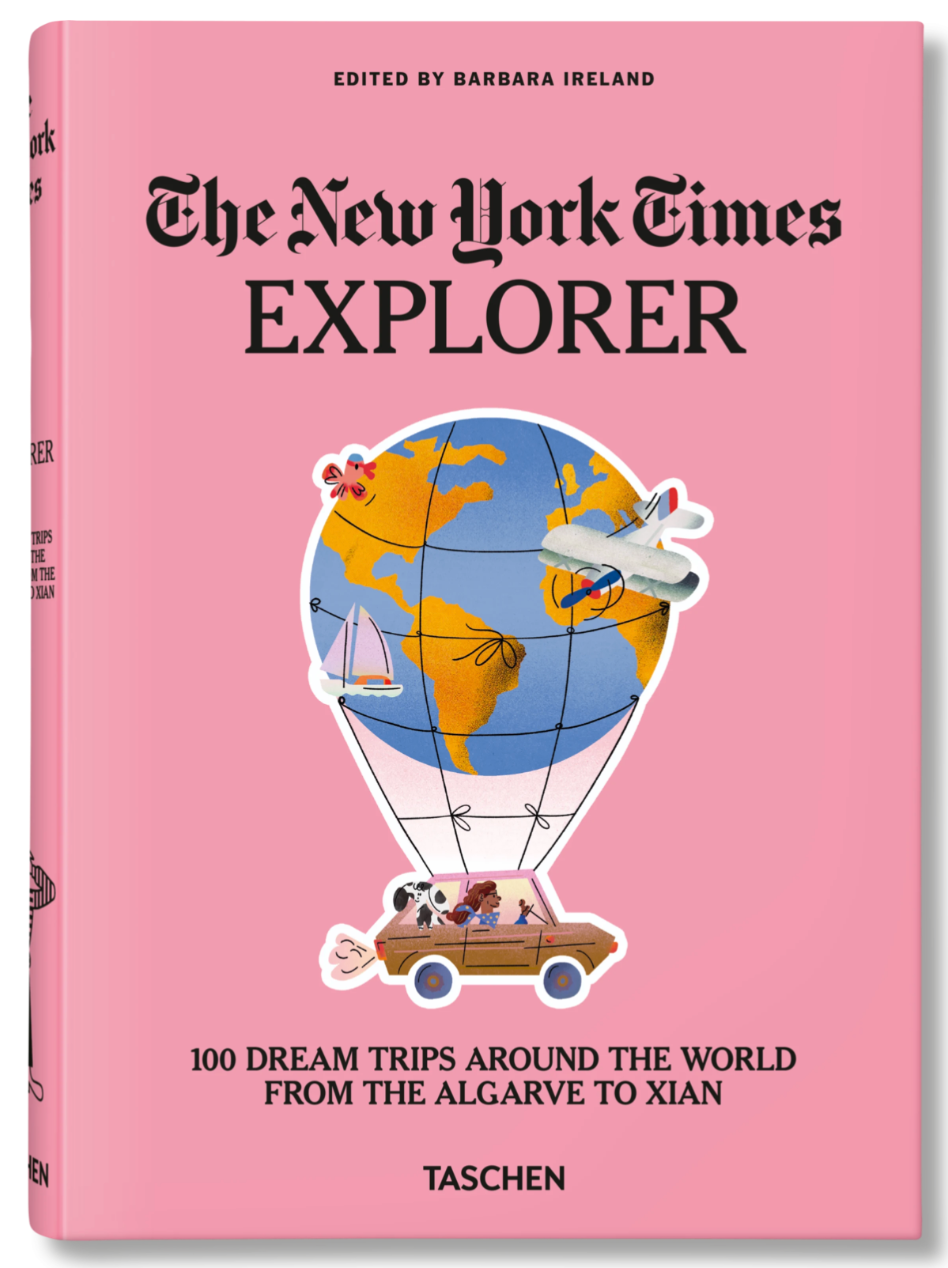 The New York Times Explorer. 100 Dream Trips Around the World From the Algarve to Xian